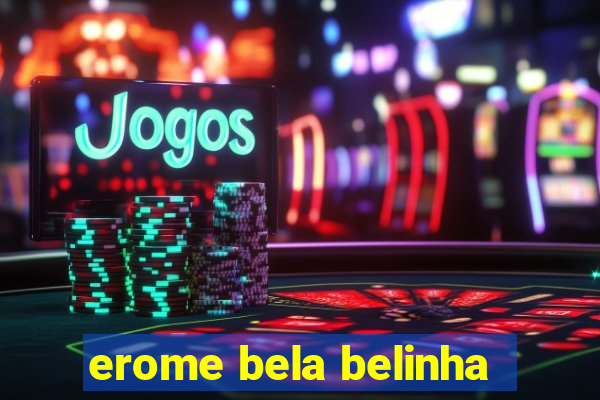 erome bela belinha